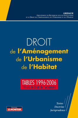 Droit de l'Aménagement, de l'Urbanisme, de l'Habitat – Tables 1996-2006