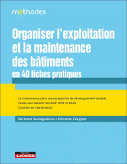 Organiser l’exploitation et la maintenance des bâtiments en 40 fiches pratiques