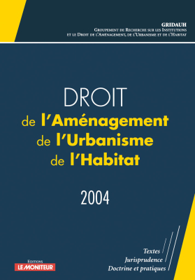 Droit de l'Aménagement, de l'Urbanisme, de l'Habitat – 2004