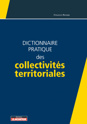 Dictionnaire pratique des collectivités territoriales