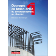 Ouvrages en béton armé : du dimensionnement au chantier tome 1