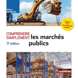 Comprendre simplement les marchés publics - Pierre de Baecke - Le Moniteur