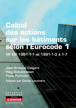 Calcul des actions sur les bâtiments selon l'Eurocode 1 - Jean-Armand Calgaro, Paolo Formichi, Haig Gulvanessian - Le Moniteur