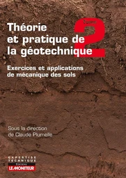 Théorie et pratique de la géotechnique tome 2 - Claude Plumelle - Le Moniteur