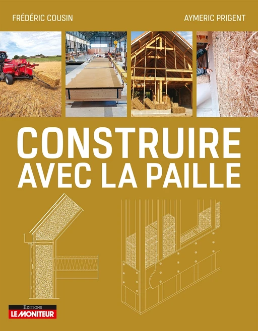 Construire avec la paille - Frédéric Cousin, Aymeric Prigent - Le Moniteur