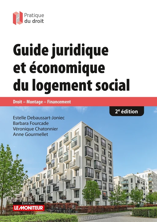 Guide juridique et économique du logement social - Estelle Debaussart-Joniec, Anne Gourmellet, Barbara Fourcade, Véronique Chatonnier - Le Moniteur