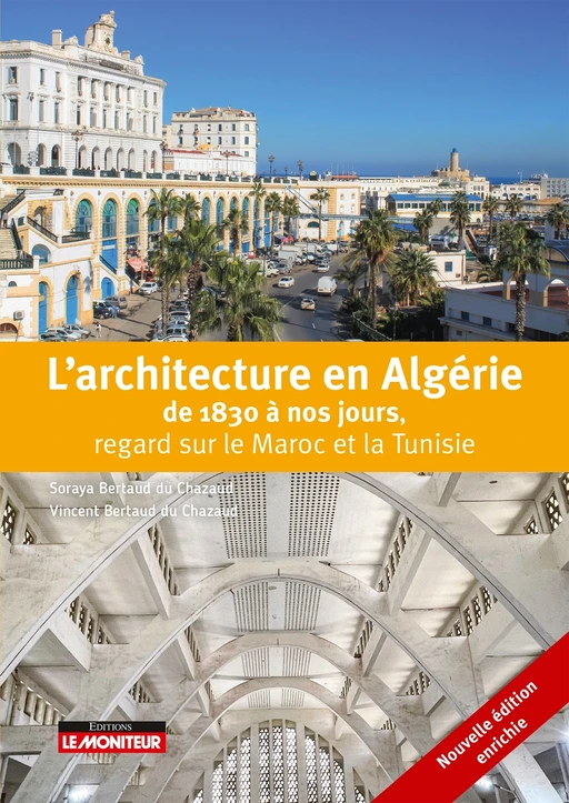 L'architecture en Algérie de 1830 à nos jours, regard sur le Maroc et la Tunisie - Soraya Bertaud du Chazaud, Vincent Bertaud du Chazaud - Le Moniteur